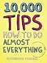 10,000 Tips: How to Do Almost Everything