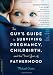 The Guy's Guide to Surviving Pregnancy, Childbirth and the First Year of Fatherhood