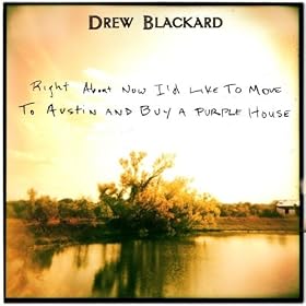 Drew Blackard - Right About Now I'd Like To Move To Austin And Buy A Purple