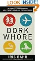 Dork Whore: My Travels Through Asia as a Twenty-Year-Old Pseudo-Virgin