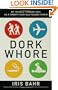 Dork Whore: My Travels Through Asia as a Twenty-Year-Old Pseudo-Virgin