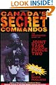Canada's Secret Commandos: The unauthorized story of Joint Task Force Two