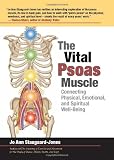 The Vital Psoas Muscle: Connecting Physical, Emotional, and Spiritual Well-Being