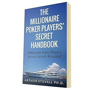 The Millionaire Poker Players Secret Handbook: Millionaire Poker Players Success Secrets Revealed