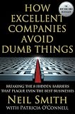 How Excellent Companies Avoid Dumb Things: Breaking the 8 Hidden Barriers that Plague Even the Best Businesses