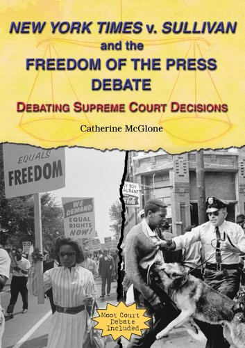 New York Times V. Sullivan and the Freedom of the Press Debate (Debating Supreme Court Decisions)