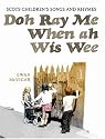 Doh Ray Me, When Ah Wis Wee: Scots Children's Songs and Rhymes
