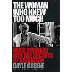 The Woman Who Knew Too Much: Alice Stewart and the Secrets of Radiation