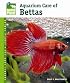 Aquarium Care of Bettas (Animal Planet Pet Care Library)