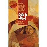 Life is Hard: Machismo, Danger, and the Intimacy of Power in Nicaragua (Centennial Book)