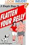 Three Simple Steps to Flatten Your Belly: A Trio of Methods for Men and Women of Virtually Any Age ...