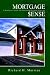 Mortgage Sense: A Homebuyer's Guide to Understanding Mortgage Financing