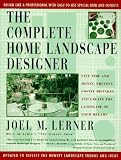 The Complete Home Landscape Designer: Save time and money, prevent costly mistakes, and create the landscape of your dreams.