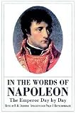 In the Words of Napoleon: The Emperor Day by Day