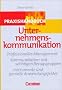 Handb�cher Unternehmenspraxis - bisherige Fachbuchausgabe: Praxishandbuch Unternehmenskommunikation: Professionelle Gestaltung - Kommunikation mit ... - Instrumente und spezielle Anwendungsfelder
