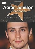 The Aaron Johnson Handbook - Everything you need to know about Aaron Johnson