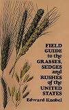 Field Guide to the Grasses, Sedges, and Rushes of the United States