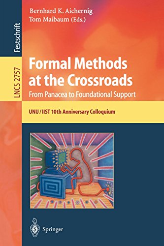 Formal Methods at the Crossroads. From Panacea to Foundational Support: 10th Anniversary Colloquium of UNU/IIST, the International Institute for ... Papers (Lecture Notes in Computer Science)