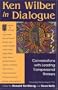 Ken Wilber in Dialogue: Conversations with Leading Transpersonal Thinkers
