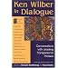Ken Wilber in Dialogue: Conversations with Leading Transpersonal Thinkers