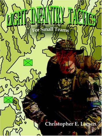 Light Infantry Tactics: For Small Teams
