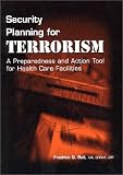 img - for Security Planning for Terrorism: A Preparedness and Action Tool for Healthcare Facilities book / textbook / text book