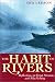 The Habit of Rivers: Reflections on Trout Streams and Fly Fishing