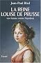 La reine Louise de Prusse : Une femme contre Napol�on