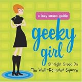 View Book 'Geeky Girl: Straight Scoop on the Well-Rounded Square (Lazy Susan Guides)' 