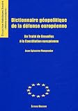 Dictionnaire géopolitique de la défense européenne : Du traité de Bruxelles à la Constitution européenne