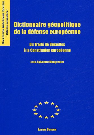 Dictionnaire géopolitique de la défense européenne : Du traité de Bruxelles à la Constitution européenne