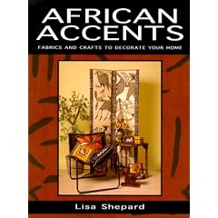 African Accents: Fabrics and Crafts to Decorate Your Home