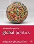 Global Politics (Palgrave Foundations Series)