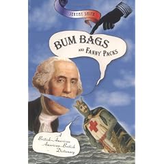 Bum Bags and Fanny Packs: A British-American American-British Dictionary