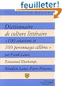 Dictionnaire de culture litt�raire : " 100 citations et 100 personnages c�l�bres "