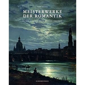 Meisterwerke der Romantik: in der Galerie Neue Meister Dresden
