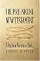 The Pre-nicene New Testament: Fifty-four Formative Texts