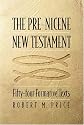 The Pre-Nicene New Testament: Fifty-four Formative Texts
