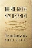 The Pre-Nicene New Testament: Fifty-four Formative Texts image