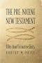 The Pre-Nicene New Testament: Fifty-four Formative Texts