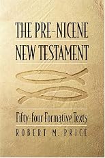 The Pre-nicene New Testament: Fifty-four Formative Texts