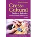 Cross-Cultural Business Behavior: Negotiating, Selling, Sourcing and Managing Across Cultures