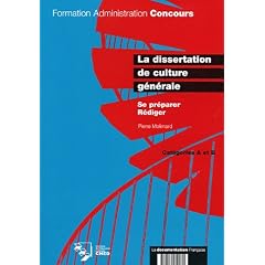 La dissertation de culture g�n�rale. Se pr�parer. R�diger. Cat�gorie A et B