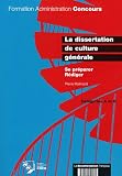 La dissertation de culture g�n�rale. Se pr�parer. R�diger. Cat�gorie A et B