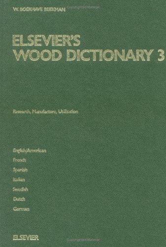 Elsevier's Wood Dictionary in 7 Languages: English/American, French, Spanish, Italian, Swedish, Dutch , and German: 3