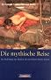 Die mythische Reise. Die Bedeutung der Mythen als ein F�hrer durch das Leben