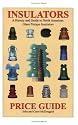 Price Guide for Insulators: A History and Guide to North American Glass Pintype Insulators