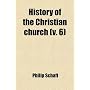 History of the Christian church (v. 6)