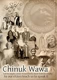 Chinuk Wawa / kakwa nsayka ulman-tilixam laska munk-kemteks nsayka / As Our Elders Teach Us to Speak It Chinuk Wawa / kakwa nsayka ulman-tilixam laska munk-kemteks nsayka / As Our Elders Teach Us to Speak It