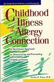Childhood Illness and the Allergy Connection: A Nutritional Approach to Overcoming and Preventing Childhood Illness